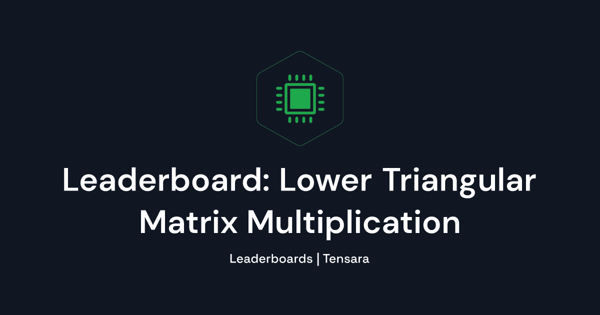 Leaderboard: Lower Triangular Matrix Multiplication | Tensara