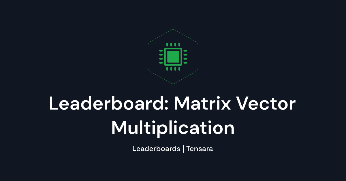 Leaderboard: Matrix Vector Multiplication | Tensara